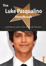 The Luke Pasqualino Handbook - Everything You Need to Know about Luke Pasqualino - Emily Smith