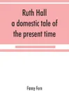 Ruth Hall. a domestic tale of the present time - Fanny Fern