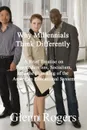 Why Millennials Think Differently. A brief Treatise on Postmodernism, Socialism, and the Hijacking of the American Educational System - Glenn Rogers