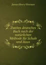 Zweites deutsches Buch nach der naturlichen Methode fur Schule und Haus - James Henry Worman