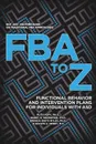 FBA to Z. Functional Behavior and Intervention Plans for Individuals with ASD - PhD Ruth Aspy, PhD Barry G. Grossman, PhD Brenda Smith Myles