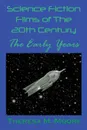 Science Fiction Films of The 20th Century. The Early Years - Theresa M Moore