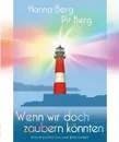 Wenn wir doch zaubern konnten - Hanna Berg, Pit Berg