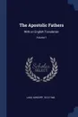 The Apostolic Fathers. With an English Translation; Volume 1 - Lake Kirsopp 1872-1946