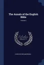 The Annals of the English Bible; Volume 2 - Christopher Anderson