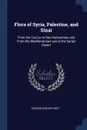 Flora of Syria, Palestine, and Sinai. From the Taurus to Ras Muhammas and From the Mediterranean sea to the Syrian Desert - George Edward Post