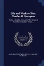 Life and Works of Rev. Charles H. Spurgeon. Being a Graphic Account of the Greatest Preacher of Modern Times ... - Henry Davenport Northrop, C H. 1834-1892 Spurgeon