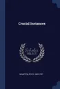 Crucial Instances - Wharton Edith 1862-1937