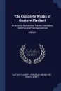 The Complete Works of Gustave Flaubert. Embracing Romances, Travels, Comedies, Sketches and Correspondence; Volume 9 - Gustave Flaubert, Ferdinand Brunetière, Robert Arnot