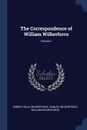 The Correspondence of William Wilberforce; Volume 1 - Robert Isaac Wilberforce, Samuel Wilberforce, William Wilberforce