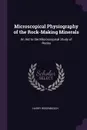 Microscopical Physiography of the Rock-Making Minerals. An Aid to the Microscopical Study of Rocks - Harry Rosenbusch