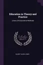 Education in Theory and Practice. Library Of Educational Methods - Gilbert Haven Jones