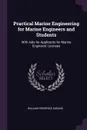 Practical Marine Engineering for Marine Engineers and Students. With Aids for Applicants for Marine Engineers' Licenses - William Frederick Durand