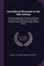 Corrodies at Worcester in the 14th Century. Some Correspondence Between the Crown and the Priory of Worcester in the Reign of Edward II Concerning the Corrody of Alicia Conan - J M. 1836-1931 Wilson