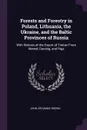Forests and Forestry in Poland, Lithuania, the Ukraine, and the Baltic Provinces of Russia. With Notices of the Export of Timber From Memel, Dantzig, and Riga - John Croumbie Brown
