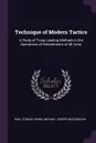 Technique of Modern Tactics. A Study of Troop Leading Methods in the Operations of Detachments of All Arms - Paul Stanley Bond, Michael Joseph McDonough