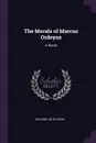 The Morals of Marcus Ordeyne. A Novel - William John Locke