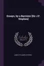 Essays, by a Barrister .Sir J.F. Stephen. - James Fitzjames Stephen