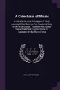 A Catechism of Music. In Which the First Principles of That Accomplished Science Are Rendered Easy to Be Understood : To Which Are Added Some Preliminary Instructions for Learners On the Piano-Forte - William Pinnock