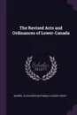 The Revised Acts and Ordinances of Lower-Canada - Québec, Alexander Buchanan, Hugues Heney