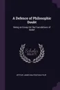A Defence of Philosophic Doubt. Being an Essay On the Foundations of Belief - Arthur James Balfour Balfour