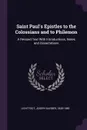 Saint Paul's Epistles to the Colossians and to Philemon. A Revised Text With Introductions, Notes and Dissertations - Joseph Barber Lightfoot