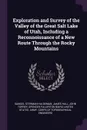 Exploration and Survey of the Valley of the Great Salt Lake of Utah, Including a Reconnoissance of a New Route Through the Rocky Mountains - Samuel Stehman Haldeman, James Hall, John Torrey