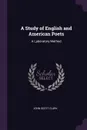 A Study of English and American Poets. A Laboratory Method - John Scott Clark