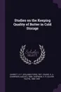 Studies on the Keeping Quality of Butter in Cold Storage - O F. 1901- Garrett, H A. 1888- Ruehe, O R. 1886-1949 Overman