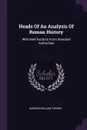 Heads Of An Analysis Of Roman History. With Brief Extracts From Standard Authorities - Dawson William Turner