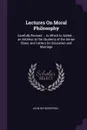 Lectures On Moral Philosophy. Carefully Revised ... to Which Is Added ... an Address to the Students of the Senior Class, and Letters On Education and Marriage - John Witherspoon