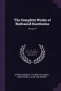 The Complete Works of Nathaniel Hawthorne; Volume 11 - George Parsons Lathrop, Hawthorne Nathaniel, Julian Hawthorne