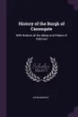 History of the Burgh of Canongate. With Notices of the Abbey and Palace of Holyrood - John Mackay