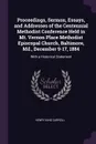 Proceedings, Sermon, Essays, and Addresses of the Centennial Methodist Conference Held in Mt. Vernon Place Methodist Episcopal Church, Baltimore, Md., December 9-17, 1884. With a Historical Statement - Henry King Carroll