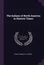 The Indians of North America in Historic Times - Cyrus Thomas, W J. McGee