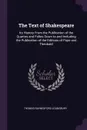 The Text of Shakespeare. Its History From the Publication of the Quartos and Folios Down to and Including the Publication of the Editions of Pope and Theobald - Thomas Raynesford Lounsbury