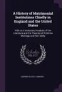 A History of Matrimonial Institutions Chiefly in England and the United States. With an Introductory Analysis of the Literature and the Theories of Primitive Marriage and the Family - George Elliott Howard