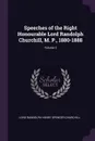 Speeches of the Right Honourable Lord Randolph Churchill, M. P., 1880-1888; Volume 2 - Lord Randolph Henry Spencer Churchill