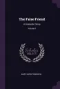 The False Friend. A Domestic Story; Volume 2 - Mary Darby Robinson