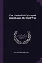 The Methodist Episcopal Church and the Civil War - William Warren Sweet