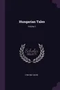 Hungarian Tales; Volume 1 - 1799-1861 Gore