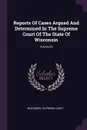 Reports Of Cases Argued And Determined In The Supreme Court Of The State Of Wisconsin; Volume 85 - Wisconsin. Supreme Court