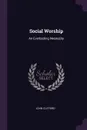 Social Worship. An Everlasting Necessity - John Clifford