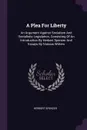 A Plea For Liberty. An Argument Against Socialism And Socialistic Legislation, Consisting Of An Introduction By Herbert Spencer And Essays By Various Writers - Herbert Spencer