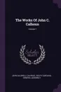 The Works Of John C. Calhoun; Volume 1 - John Caldwell Calhoun