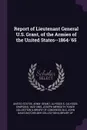 Report of Lieutenant General U.S. Grant, of the Armies of the United States--1864-'65 - Ulysses S. 1822-1885 Grant, Joseph Meredith Toner Collection DLC