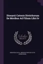 Dionysii Catonis Distichorum De Moribus Ad Filium Libri Iv - Dionysius Cato