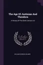The Age Of Justinian And Theodora. A History Of The Sixth Century A.d - William Gordon Holmes