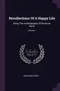 Recollections Of A Happy Life. Being The Autobiography Of Marianne North; Volume 1 - Marianne North