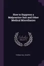 How to Suppress a Malpractice Suit and Other Medical Miscellanies - Thomas Hall Shastid